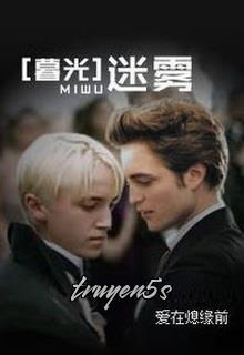 Đọc truyện [Harry Potter X Twilight] Mê Vụ - Ái Tại Tức Duyên Tiền