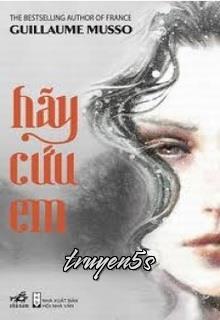 truyện Hãy Cứu Em Đọc truyện Hãy Cứu Em - Guillaume Musso