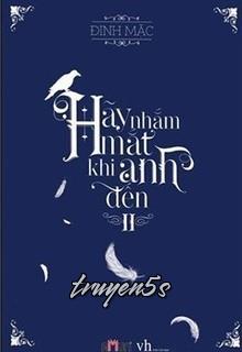truyện Hãy Nhắm Mắt Khi Anh Đến - Phần 2: Ám Lân Đọc truyện Hãy Nhắm Mắt Khi Anh Đến - Phần 2: Ám Lân - Đinh Mặc