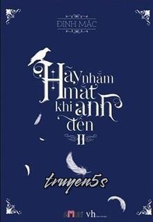 Đọc truyện Hãy Nhắm Mắt Khi Anh Đến - Đinh Mặc