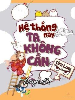 truyện Hệ Thống Này Ta Không Cần! Đọc truyện Hệ Thống Này Ta Không Cần! - Cửu Long