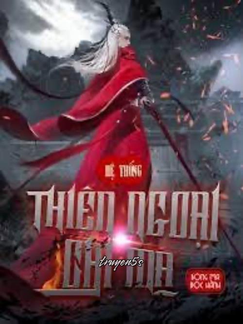 truyện Hệ Thống Thiên Ngoại Chi Ma Đọc truyện Hệ Thống Thiên Ngoại Chi Ma - BóngMa ĐộcHành