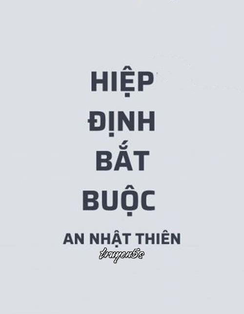 Đọc truyện Hiệp Nghị Bắt Buộc (Cưỡng Chế Thỏa Thuận) - An Nhật Thiên