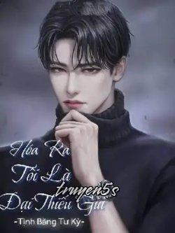 truyện Hóa Ra Tôi Là Đại Thiếu Gia Đọc truyện Hóa Ra Tôi Là Đại Thiếu Gia - Tịnh Băng Tư Kỳ