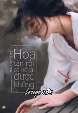 truyện Hoa Tàn Rồi, Có Nở Lại Được Không? Đọc truyện Hoa Tàn Rồi, Có Nở Lại Được Không? - Phong Vân