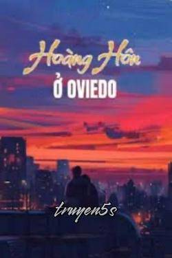 truyện Hoàng Hôn Ở Oviedo Đọc truyện Hoàng Hôn Ở Oviedo - Sở Ly