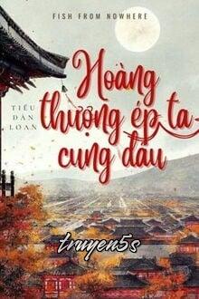 truyện Hoàng Thượng Ép Ta Cung Đấu Đọc truyện Hoàng Thượng Ép Ta Cung Đấu - Lâm Ngôn Niên