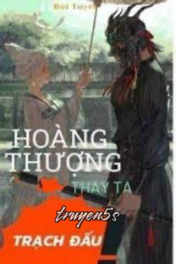 truyện Hoàng Thượng Thay Ta Trạch Đấu Đọc truyện Hoàng Thượng Thay Ta Trạch Đấu - Bôi Tuyết