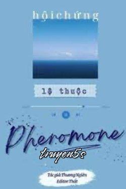 truyện Hội Chứng Lệ Thuộc Pheromone Đọc truyện Hội Chứng Lệ Thuộc Pheromone - Thương Nghiên