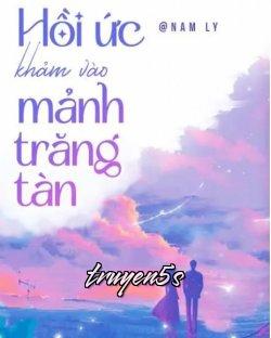 truyện Hồi Ức Khảm Vào Mảnh Trăng Tàn Đọc truyện Hồi Ức Khảm Vào Mảnh Trăng Tàn - Tg Nam Ly