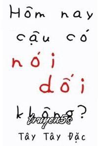 Đọc truyện Hôm Nay Cậu Có Nói Dối Không? - Tây Tây Đặc