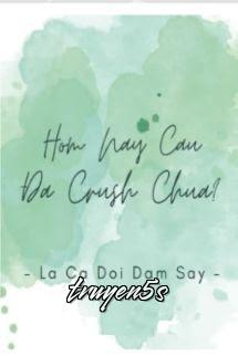 Đọc truyện Hôm Nay Cậu Đã Crush Chưa? - Băng Đảo Tam Phần Điềm
