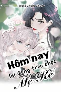 truyện Hôm Nay Lại Đang Trêu Chọc Mẹ Kế Đọc truyện Hôm Nay Lại Đang Trêu Chọc Mẹ Kế - Chước Chước