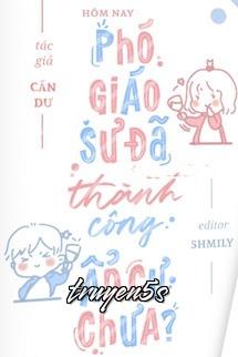 truyện Hôm Nay Phó Giáo Sư Đã Thành Công Ẩn Cư Chưa? Đọc truyện Hôm Nay Phó Giáo Sư Đã Thành Công Ẩn Cư Chưa? - Cẩn Dư