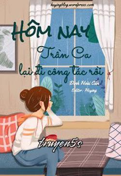 Đọc truyện Hôm Nay Trần Ca Lại Đi Công Tác Rồi - Đinh Hoài Cẩn