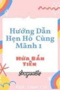 Đọc truyện Hướng Dẫn Hẹn Hò Cùng Mãnh 1 - Hứa Bán Tiên