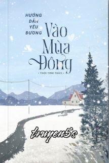 truyện Hướng Dẫn Yêu Đương Vào Mùa Đông Đọc truyện Hướng Dẫn Yêu Đương Vào Mùa Đông - Thời Tinh Thảo