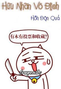 Đọc truyện Hữu Nhãn Vô Địch - Hỗn Độn Quả