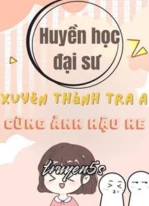 truyện Huyền Học Đại Sư Xuyên Thành Tra A Cùng Ảnh Hậu HE Đọc truyện Huyền Học Đại Sư Xuyên Thành Tra A Cùng Ảnh Hậu HE - Tử Phi Ngư Phi Tử