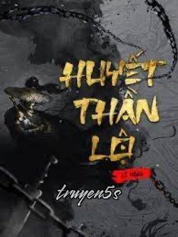 Đọc truyện Huyết Thần Lộ - Lê Hoàg