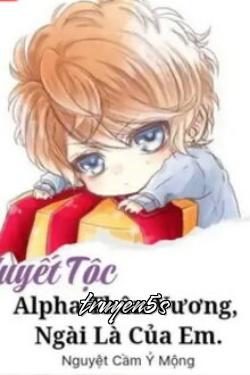 truyện Huyết Tộc Alpha Thân Vương Ngài Là Của Em Đọc truyện Huyết Tộc Alpha Thân Vương Ngài Là Của Em - Nguyệt Cầm Ỷ Mộng
