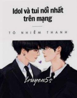 Đọc truyện Idol Và Tui Nổi Nhất Trên Mạng - Tô Nhiễm Thanh