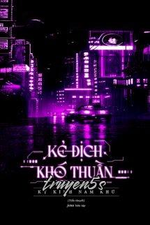 truyện Kẻ Địch Khó Thuần - Kỵ Kình Nam Khứ Đọc truyện Kẻ Địch Khó Thuần - Kỵ Kình Nam Khứ - Kỵ Kình Nam Khứ