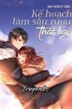 Đọc truyện Kế Hoạch Làm Sâu Rượu Thất Bại - Vạn Thiên Kỳ Sủng