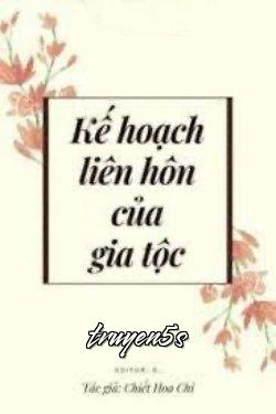 truyện Kế Hoạch Liên Hôn Của Gia Tộc Đọc truyện Kế Hoạch Liên Hôn Của Gia Tộc - Chiết Hoa Chi