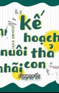 Đọc truyện Kế Hoạch Nuôi Thả Nhãi Con - Dư Tiểu Bát