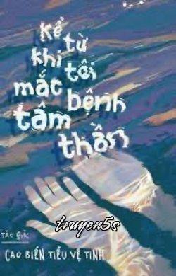 truyện Kể Từ Khi Tôi Mắc Bệnh Tâm Thần Đọc truyện Kể Từ Khi Tôi Mắc Bệnh Tâm Thần - Cao Biến Tiểu Vệ Tinh