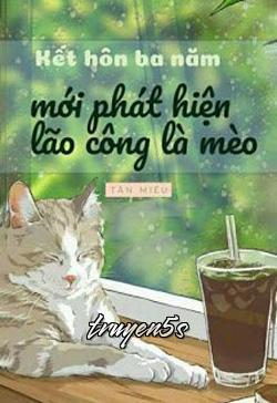 Đọc truyện Kết Hôn Ba Năm Phát Hiện Lão Công Là Mèo - Tân Miêu