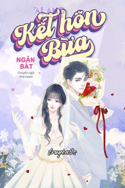 truyện Kết Hôn Bừa Đọc truyện Kết Hôn Bừa - Ngân Bát