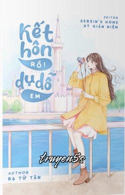 Đọc truyện Kết Hôn Rồi Dụ Dỗ Em - Dạ Tử Tân