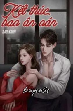 Đọc truyện Kết Thúc Bao Ân Oán - Sao Xanh