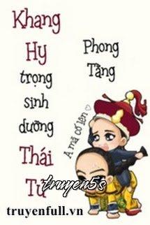 Đọc truyện Khang Hi Trùng Sinh Dưỡng Thái Tử - Phong Tăng