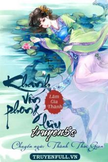 truyện Khanh Vốn Phong Lưu Đọc truyện Khanh Vốn Phong Lưu - Lâm Gia Thành