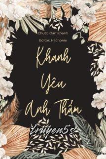 truyện Khanh Yêu Anh Thẩm - Chước Oản Khanh Đọc truyện Khanh Yêu Anh Thẩm - Chước Oản Khanh - Chước Oản Khanh