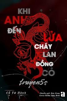 truyện Khi Anh Đến Lửa Cháy Lan Đồng Cỏ Đọc truyện Khi Anh Đến Lửa Cháy Lan Đồng Cỏ - Cố Tử Hành