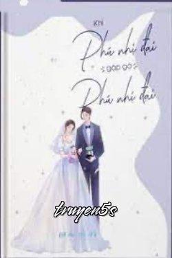 truyện Khi Phú Nhị Đại Gặp Gỡ Phú Nhị Đại Đọc truyện Khi Phú Nhị Đại Gặp Gỡ Phú Nhị Đại - Thanh Sắc Vũ Dực