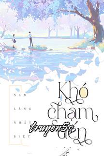 Đọc truyện Khó Chạm Đến [Khó Phàn] - Nam Lăng Nhất Biệt - Nam Lăng Nhất Biệt