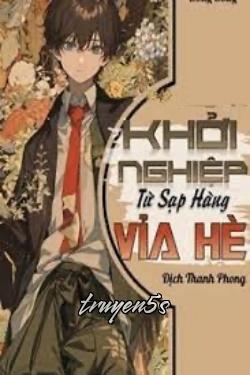 truyện Khởi Nghiệp Từ Sạp Hàng Vỉa Hè Đọc truyện Khởi Nghiệp Từ Sạp Hàng Vỉa Hè - Dịch Thanh Phong