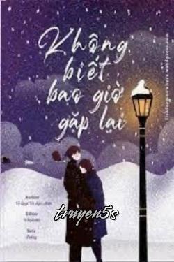Đọc truyện Không Biết Bao Giờ Gặp Lại - Zhihu