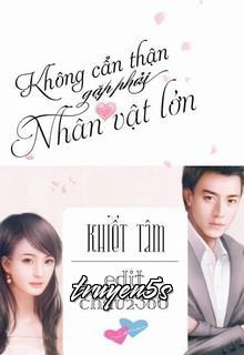 Đọc truyện Không Cẩn Thận Gặp Phải Nhân Vật Lớn - Khiết Tâm