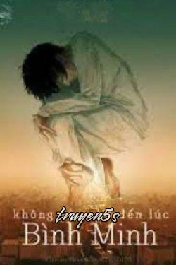 truyện Không Kịp Chờ Đến Lúc Bình Minh Đọc truyện Không Kịp Chờ Đến Lúc Bình Minh - Đầu Ngã Mộc Qua
