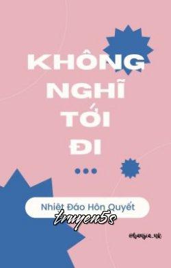 Đọc truyện Không Nghĩ Tới Đi - Nhiệt Đáo Hôn Quyết
