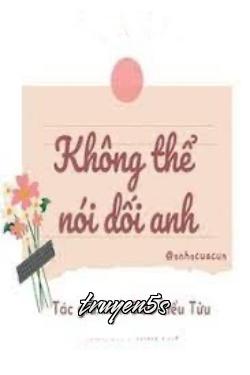 truyện Không Thể Nói Dối Anh Đọc truyện Không Thể Nói Dối Anh - Anh Đào Tiểu Tửu
