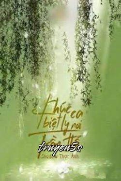 truyện Khúc Ca Biệt Ly Nơi Trần Thế Đọc truyện Khúc Ca Biệt Ly Nơi Trần Thế - Shadow Thức Ảnh