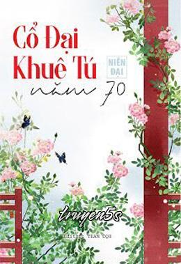 Đọc truyện Khuê Tú Cổ Đại Ở Năm 70 - Niên Đại