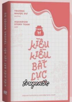 truyện Kiều Kiều Bất Lực Đọc truyện Kiều Kiều Bất Lực - Zhihu/Trương Nhược Dư
